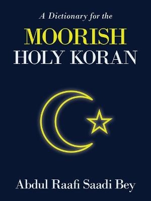 A Dictionary for the Moorish Holy Koran - Abdul Raafi Saadi Bey
