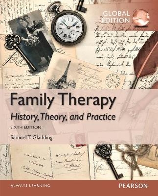 Family Therapy: History, Theory, and Practice, Global Edition - Samuel Gladding