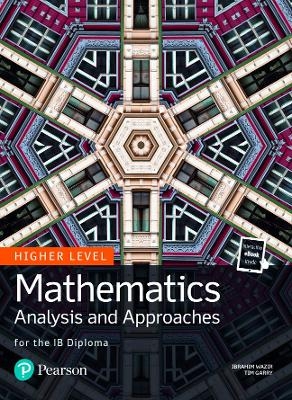 Mathematics Analysis and Approaches for the IB Diploma Higher Level - Tim Garry, Ibrahim Wazir