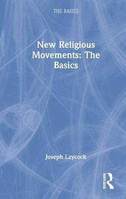 New Religious Movements: The Basics - Joseph Laycock