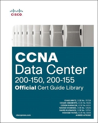 CCNA Data Center (200-150, 200-155) Official Cert Guide Library - Chad Hintz, Cesar Obediente, Ozden Karakok, Navaid Shamsee, David Klebanov