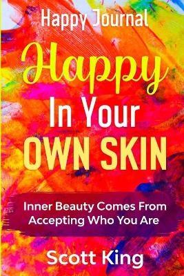 Happy Journal - Happy In Your Own Skin - Scott King