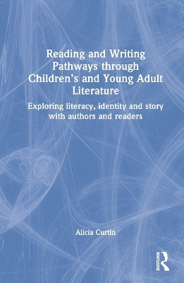 Reading and Writing Pathways through Children’s and Young Adult Literature - Alicia Curtin