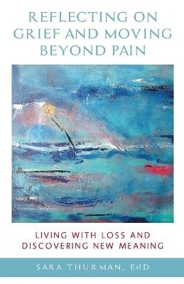 Reflecting on Grief and Moving Beyond Pain - Sara Thurman