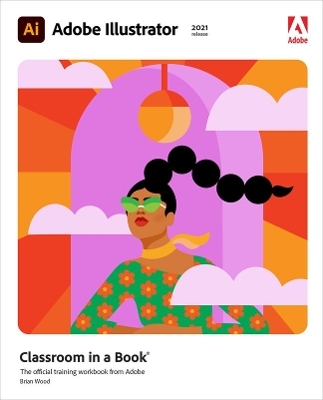 Adobe Illustrator Classroom in a Book (2021 release) - Brian Wood