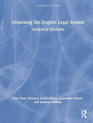 Unlocking the English Legal System - Tom Frost, Rebecca Huxley-Binns, Jacqueline Martin, Shaneez Mithani