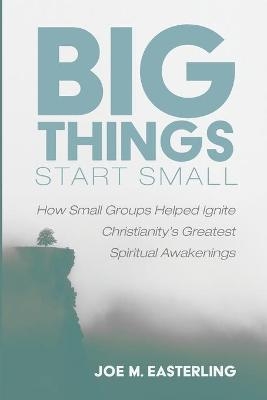 Big Things Start Small - Joe M Easterling