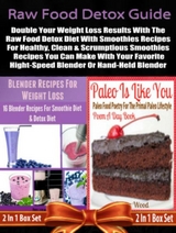 Raw Food Detox Diet: Double Your Weight Loss Results With The Raw Food Detox Diet With Smoothies Recipes: 2 In 1 Box Set: Book 1: Blender Recipes For Weight Loss + Book 2 - Juliana Baldec