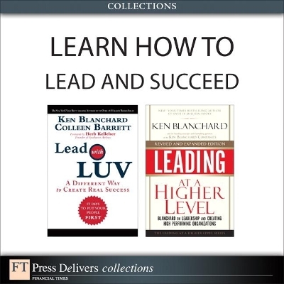 Learn How to Lead and Succeed (Collection) - Ken Blanchard, Colleen Barrett