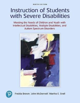 Instruction of Students with Severe Disabilities - Fredda Brown, John McDonnell, Martha Snell