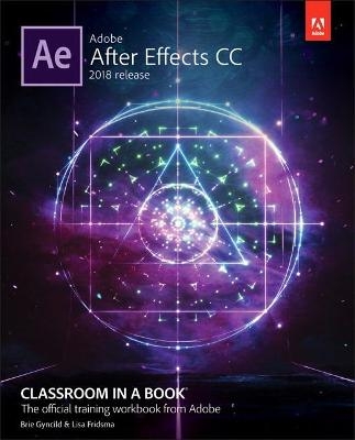 Adobe After Effects CC Classroom in a Book (2018 release) - Lisa Fridsma, Brie Gyncild
