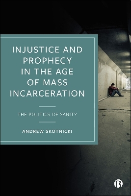 Injustice and Prophecy in the Age of Mass Incarceration - Andrew Skotnicki