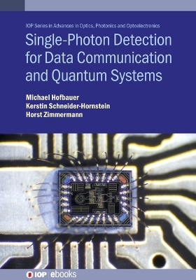 Single-Photon Detection for Data Communication and Quantum Systems - Michael Hofbauer, Horst Zimmermann, Kerstin Schneider-Hornstein