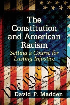 The Constitution and American Racism - David P. Madden