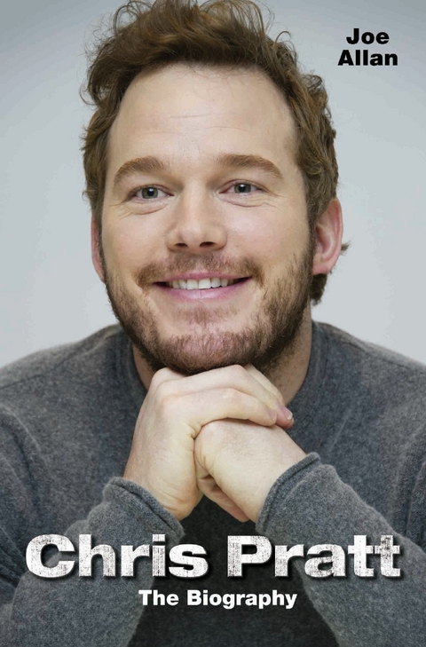 Chris Pratt - The Biography - Joe Allan