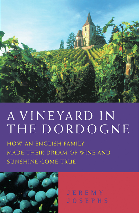 Vineyard in the Dordogne - How an English Family Made Their Dream of Wine, Good Food and Sunshine Come True -  Jeremy Josephs