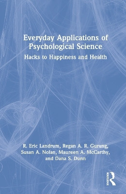 Everyday Applications of Psychological Science - R. Eric Landrum, Regan A. R. Gurung, Susan A. Nolan, Maureen A. McCarthy, Dana S. Dunn