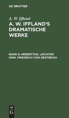 Herbsttag. Leichter Sinn. Friedrich von Oestreich - A. W. Iffland