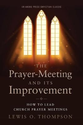 The Prayer-Meeting and Its Improvement - Lewis O Thompson