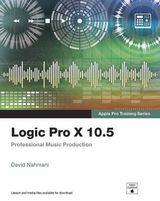 Logic Pro X 10.5 - Apple Pro Training Series - Nahmani, David