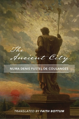 The Ancient City - Numa Denis Fustel De Coula, Faith Bottum, David O`connor