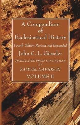 A Compendium of Ecclesiastical History, Volume 2 - John C L Gieseler