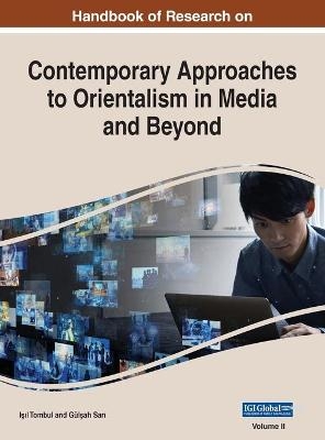 Handbook of Research on Contemporary Approaches to Orientalism in Media and Beyond, VOL 2 - 