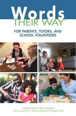 Words Their Way for Parents, Tutors, and School Volunteers - Michelle Picard, Alison Meadows, Marcia Invernizzi, Francine Johnston, Donald Bear