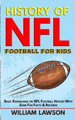 The History of NFL Football for Kids - William Lawson