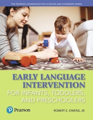 Early Language Intervention for Infants, Toddlers, and Preschoolers with Enhanced Pearson eText -- Access Card Package - Robert Owens