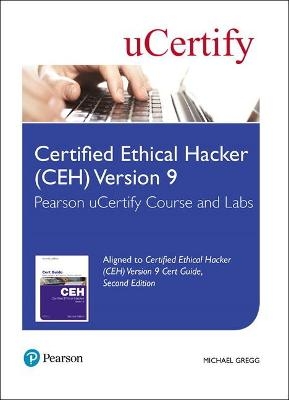 Certified Ethical Hacker (CEH) Version 9 Pearson uCertify Course and Labs Access Card - Michael Gregg,  Ucertify