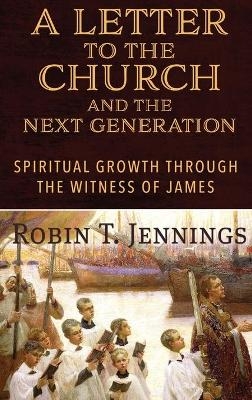 A Letter to the Church and the Next Generation - Robin T Jennings