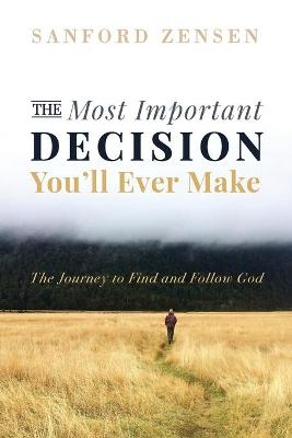 The Most Important Decision You'll Ever Make - Sanford Zensen