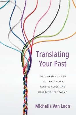 Translating Your Past - Michelle van Loon