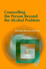 Counselling the Person Beyond the Alcohol Problem - Richard Bryant-Jefferies