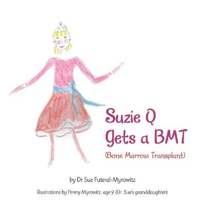 Suzie Q Gets a Bmtsuzie Q Gets a Bmt (Bone Marrow Transplant) - Dr Sue Futeral-Myrowitz