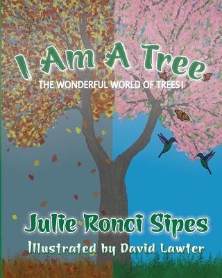 I Am A Tree - Julie Ronci Sipes