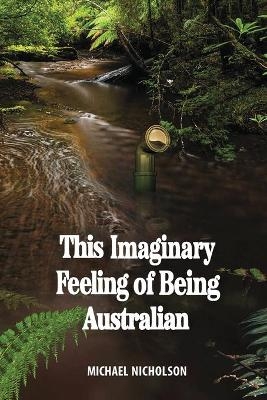 This Imaginary Feeling of Being Australian - Michael Nicholson