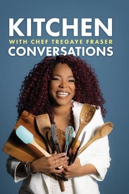 Kitchen Conversations with Chef Tregaye - Tregaye Fraser