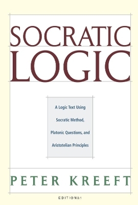 Socratic Logic 3.1e – Socratic Method Platonic Questions - Peter Kreeft, Trent Dougherty