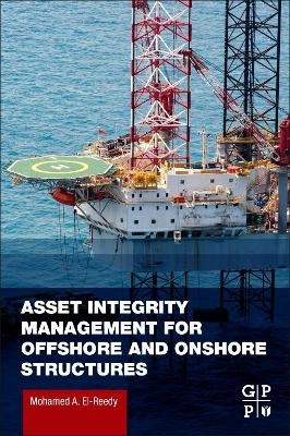 Asset Integrity Management for Offshore and Onshore Structures - Mohamed A. El-Reedy
