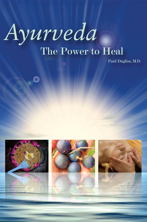 Ayurveda - The Power to Heal -  Paul Dugliss