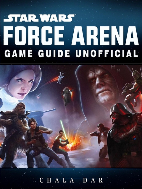 Star Wars Force Arena Game Guide Unofficial -  Chala Dar