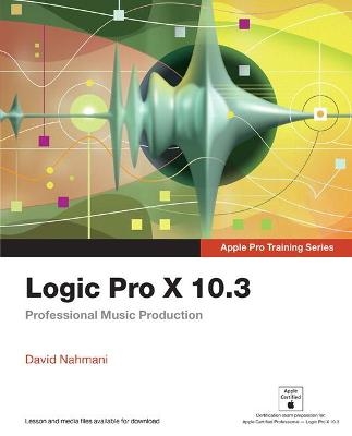 Logic Pro X 10.3 - Apple Pro Training Series - David Nahmani