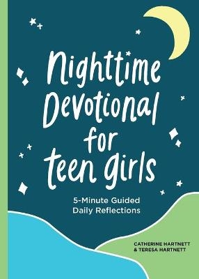 Nighttime Devotional for Teen Girls - Teresa Hartnett, Catherine Hartnett