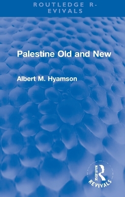 Palestine Old and New - Albert M. Hyamson