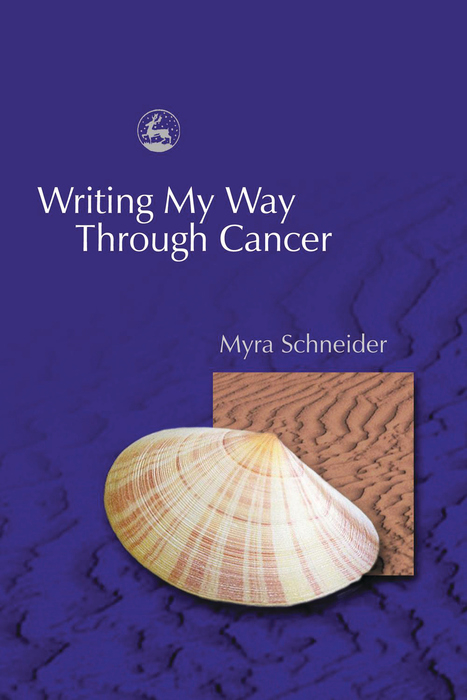 Writing My Way Through Cancer - Myra Schneider