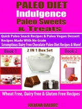 Paleo Diet Indulgence: Paleo Sweets & Treats: Quick Paleo Snack Recipes & Paleo vegan Dessert Recipes Made With No Grain - Scrumptious Dairy Free Chocolate Paleo Diet Recipes & More! - 2 In 1 Box Set: 2 In 1 Box Set : Book 1: Paleo Desserts + Book 2 - Juliana Baldec