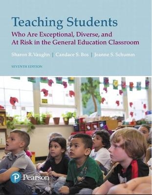 Teaching Students Who Are Exceptional, Diverse, and At Risk in the General Education Classroom - Sharon Vaughn, Candace Bos, Jeanne Schumm