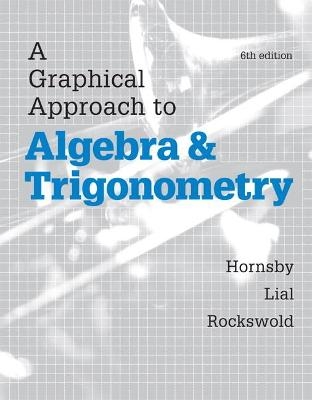 A Graphical Approach to Algebra and Trigonometry - John Hornsby, Margaret Lial, Gary Rockswold